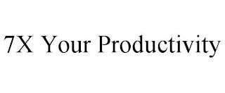 7X YOUR PRODUCTIVITY trademark