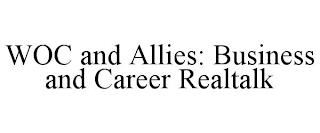 WOC AND ALLIES: BUSINESS AND CAREER REALTALK trademark