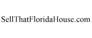 SELLTHATFLORIDAHOUSE.COM trademark