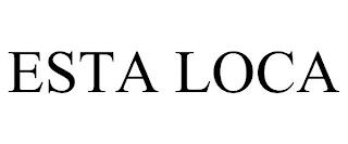 ESTA LOCA trademark