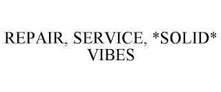 REPAIR, SERVICE, *SOLID* VIBES trademark