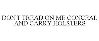 DON'T TREAD ON ME CONCEAL AND CARRY HOLSTERS trademark