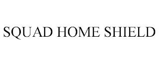 SQUAD HOME SHIELD trademark