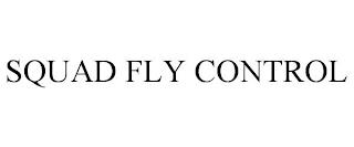 SQUAD FLY CONTROL trademark