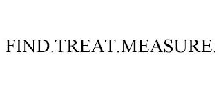 FIND.TREAT.MEASURE. trademark