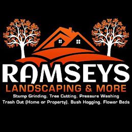 RAMSEYS LANDSCAPING & MORE STUMP GRINDING, TREE CUTTING, PRESSURE WASHING TRASH OUT (HOME OR PROPERTY), BUSH HOGGING, FLOWER BEDS trademark