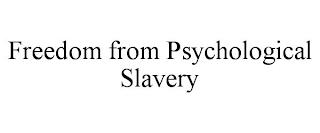 FREEDOM FROM PSYCHOLOGICAL SLAVERY trademark