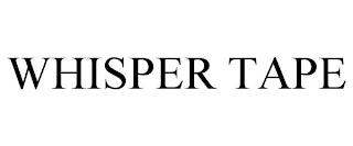 WHISPER TAPE trademark