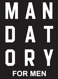 M A N D A T O R Y  FOR MEN trademark