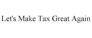 LET'S MAKE TAX GREAT AGAIN trademark