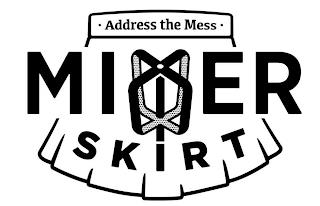  ADRESS THE MESS  MIXER SKIRT trademark