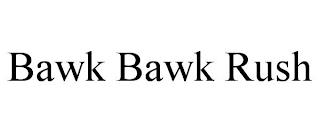 BAWK BAWK RUSH trademark