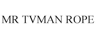 MR TVMAN ROPE trademark