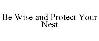 BE WISE AND PROTECT YOUR NEST trademark