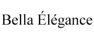 BELLA ÉLÉGANCE trademark