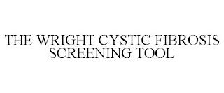 THE WRIGHT CYSTIC FIBROSIS SCREENING TOOL trademark