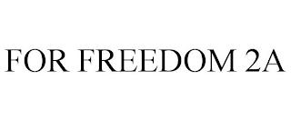 FOR FREEDOM 2A trademark