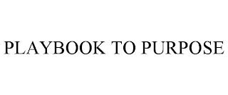 PLAYBOOK TO PURPOSE trademark