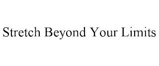 STRETCH BEYOND YOUR LIMITS trademark