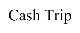 CASH TRIP trademark