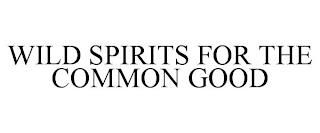 WILD SPIRITS FOR THE COMMON GOOD trademark