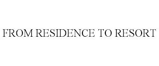 FROM RESIDENCE TO RESORT trademark