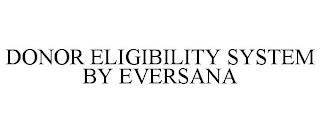 DONOR ELIGIBILITY SYSTEM BY EVERSANA trademark