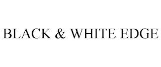 BLACK & WHITE EDGE trademark