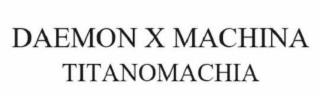 DAEMON X MACHINA TITANOMACHIA trademark