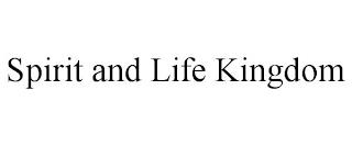 SPIRIT AND LIFE KINGDOM trademark