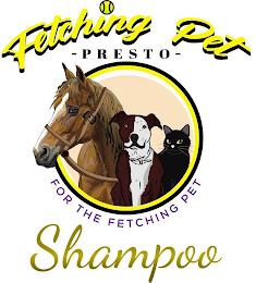 FETCHING PET PRESTO SHAMPOO FOR THE FETCHING PET trademark