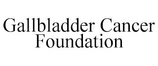 GALLBLADDER CANCER FOUNDATION trademark