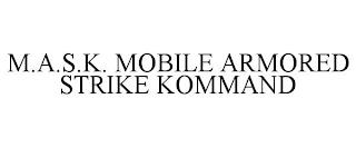 M.A.S.K. MOBILE ARMORED STRIKE KOMMAND trademark