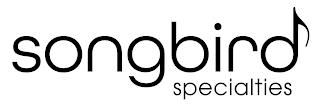 SONGBIRD SPECIALTIES trademark