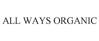 ALL WAYS ORGANIC trademark