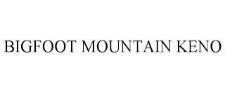 BIGFOOT MOUNTAIN KENO trademark