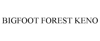 BIGFOOT FOREST KENO trademark