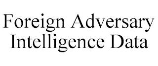 FOREIGN ADVERSARY INTELLIGENCE DATA trademark