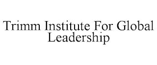 TRIMM INSTITUTE FOR GLOBAL LEADERSHIP trademark