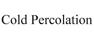 COLD PERCOLATION trademark