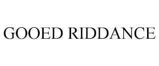 GOOED RIDDANCE trademark