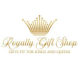 ROYALTY GIFT SHOP GIFTS FIT FOR KINGS AND QUEENS trademark