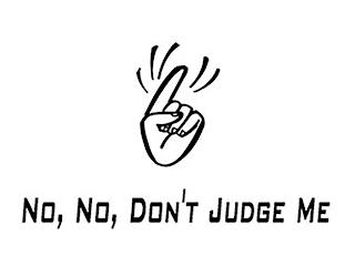 NO, NO, DON'T JUDGE ME trademark