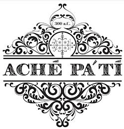 300 A.C. ACHÉ PA' TÍ trademark