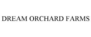 DREAM ORCHARD FARMS trademark