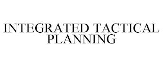 INTEGRATED TACTICAL PLANNING trademark