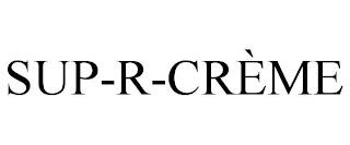 SUP-R-CRÈME trademark