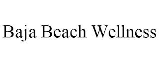 BAJA BEACH WELLNESS trademark