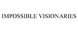 IMPOSSIBLE VISIONARIES trademark