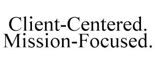 CLIENT-CENTERED. MISSION-FOCUSED. trademark